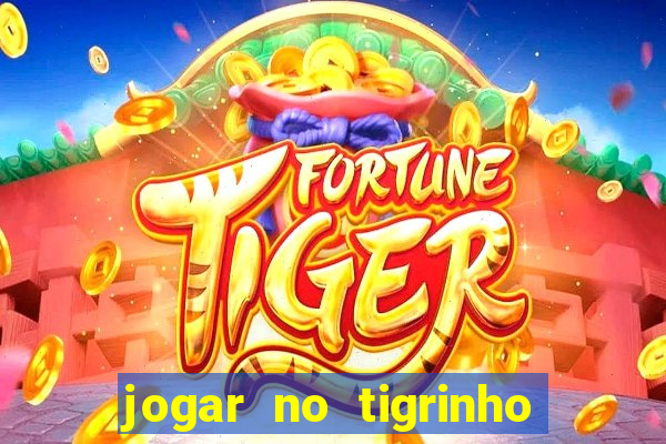 jogar no tigrinho sem deposito